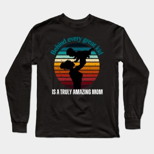 Behind Every Great Kid Is A Truly Amazing Mom Long Sleeve T-Shirt